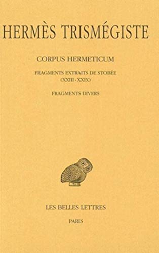 Hermes Trismegiste, Corpus Hermeticum: Tome IV: Fragments Extraits de Stobee XXIII-XXIX. - Fragments Divers. (Collection Des Universites De France Serie Grecque, Band 119) von Les Belles Lettres