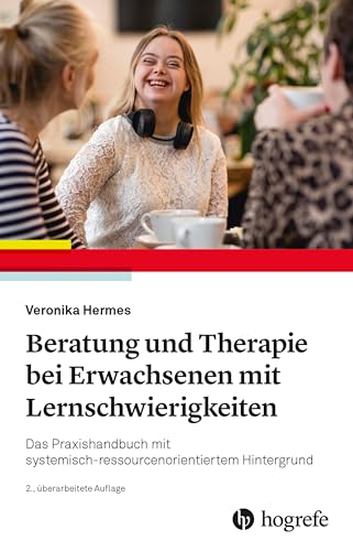 Beratung und Therapie bei Erwachsenen mit Lernschwierigkeiten: Das Praxishandbuch mit systemisch–ressourcenorientiertem Hintergrund von HOGREFE (VORM. VERLAG HANS HUBER )