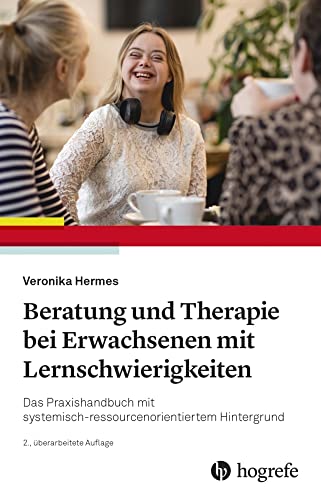 Beratung und Therapie bei Erwachsenen mit Lernschwierigkeiten: Das Praxishandbuch mit systemisch–ressourcenorientiertem Hintergrund Beratung und Therapie bei Erwachsenen mit Lernschwierigkeiten: Das Praxishandbuch mit systemisch–ressourcenorientiertem Hintergrund