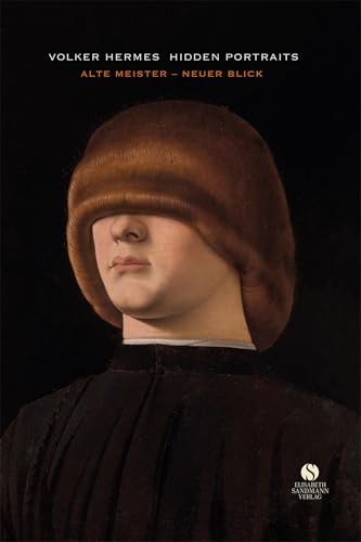 Hidden Portraits: Alte Meister – Neuer Blick: Eine einzigartige Neuinterpretation klassischer Meisterwerke von Sandmann, Elisabeth