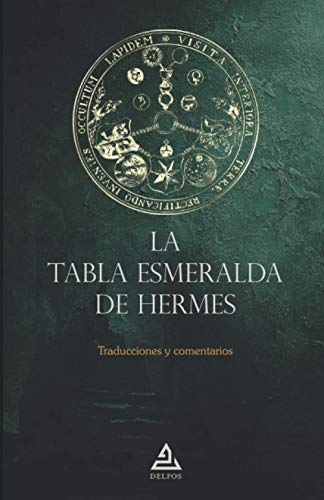 La Tabla Esmeralda de Hermes: Traducciones y comentarios (BIBLIOTECA DE LA TRADICIÓN HERMÉTICA, Band 7)