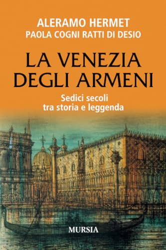 La Venezia degli Armeni: Sedici secoli tra storia e leggenda (Storie generali e particolari) von Mursia