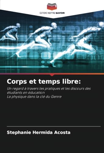 Corps et temps libre:: Un regard à travers les pratiques et les discours des étudiants en éducationLa physique dans la clé du Genre von Editions Notre Savoir
