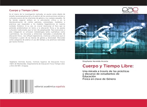 Cuerpo y Tiempo Libre:: Una mirada a través de las prácticasy discurso de estudiantes deEducaciónFísica en clave de Género von Editorial Académica Española
