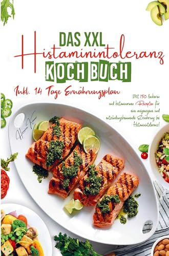 Das XXL Histaminintoleranz Kochbuch für eine ausgewogene und entzündungshemmende Ernährung bei Histaminintoleranz!: Mit 150 leckeren und histaminarmen ... 14 Tage Ernährungsplan und Ratgeberteil.