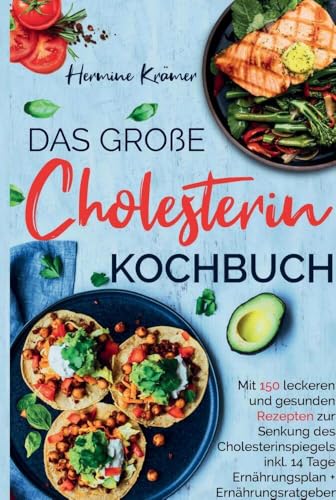Das große Cholesterin Kochbuch zur Senkung des Cholesterinspiegels: Cholesterin-Kochbuch mit 150 köstlichen und gesunden Rezepten inklusive Ernährungsplan, Nährwertangaben und Ratgeber. von Bookmundo