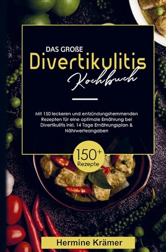 Das große Divertikulitis Kochbuch für eine optimale Ernährung bei Divertikulitis!: Mit 150 leckeren und entzündungshemmenden Rezepten, inklusive 14 Tage Ernährungsplan und Nährwertangaben.