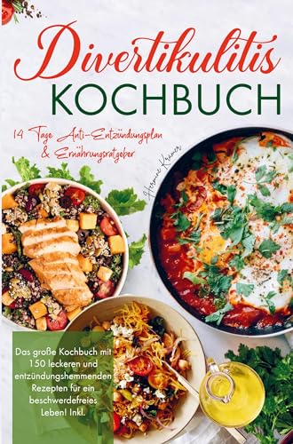 Divertikulitis Kochbuch für ein beschwerdefreies Leben!: Das große Kochbuch mit 150 leckeren und entzündungshemmenden Rezepten! Inklusive 14 Tage Anti- Entzündungsplan und Ernährungsratgeber! von Bookmundo