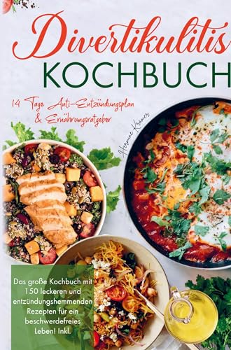 Divertikulitis Kochbuch für ein beschwerdefreies Leben!: Das große Kochbuch mit 150 leckeren und entzündungshemmenden Rezepten! Inklusive 14 Tage Anti- Entzündungsplan und Ernährungsratgeber! von Bookmundo