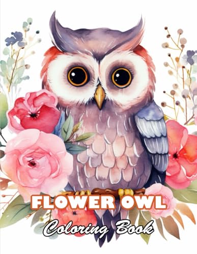 Flower Owl Coloring Book for Adult: 100+ High-Quality and Unique Colouring Pages von Independently published