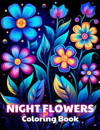 Night Flowers Coloring Book: 100+ High-Quality and Unique Colouring Pages von Independently published