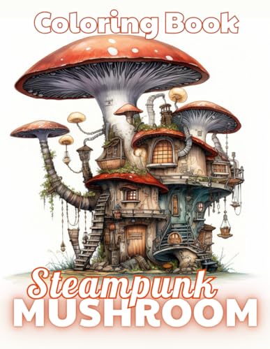Steampunk Mushroom Coloring Book: 100+ High-Quality and Unique Colouring Pages von Independently published