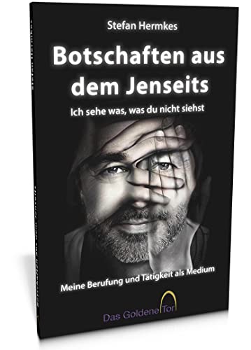 Botschaften aus dem Jenseits - Ich sehe was, was du nicht siehst: Meine Berufung und Tätigkeit als Medium