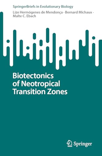 Biotectonics of Neotropical Transition Zones (SpringerBriefs in Evolutionary Biology) von Springer