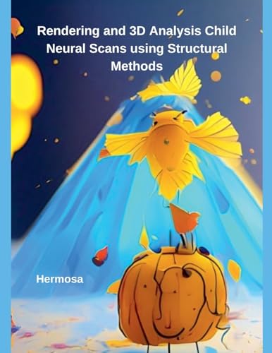 Rendering and 3D Analysis Child Neural Scans using Structural Methods von Independent Publisher