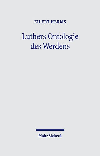 Luthers Ontologie des Werdens: Verwirklichung des Eschatons durchs Schöpferwort im Schöpfergeist. Trinitarischer Panentheismus