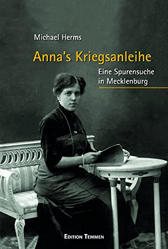 Anna's Kriegsanleihe: Eine Spurensuche in Mecklenburg Anna's Kriegsanleihe: Eine Spurensuche in Mecklenburg von Edition Temmen