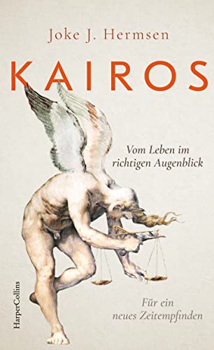 KAIROS. Vom Leben im richtigen Augenblick. Für ein neues Zeitempfinden: Eine Reise durch die Philosophiegeschichte | Mit Werken von Hannah Arendt, Ernst Bloch u.v.m. | Über die Kunst des Entscheidens von HarperCollins Hardcover