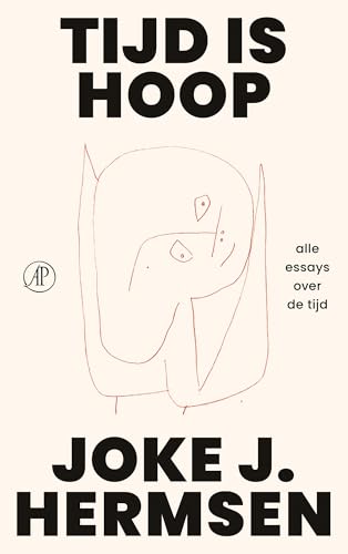Tijd is hoop: Alle essays over de tijd von De Arbeiderspers