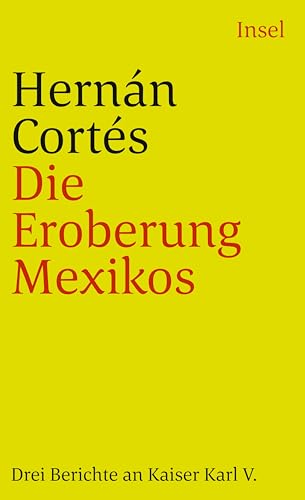 Die Eroberung Mexikos: Drei Berichte von Hernán Cortés an Kaiser Karl V (insel taschenbuch) von Insel Verlag GmbH