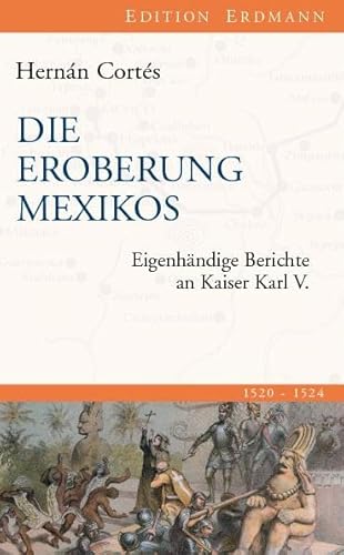 Die Eroberung Mexikos: Eigenhändige Berichte an Kaiser Karl V.