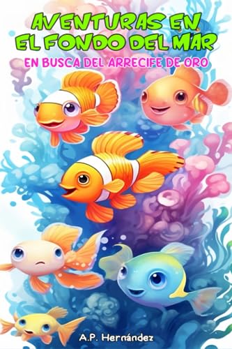 Aventuras en el fondo del mar. En busca del arrecife de oro: Un divertido libro de peces para niños (Explora el mundo de los animales, Band 2)