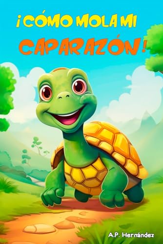 ¡Cómo mola mi caparazón!: Un divertido cuento de una tortuga muy especial. Libro infantil a partir 5 - 6 años ¡Cómo mola mi caparazón!: Un divertido cuento de una tortuga muy especial. Libro infantil a partir 5 - 6 años