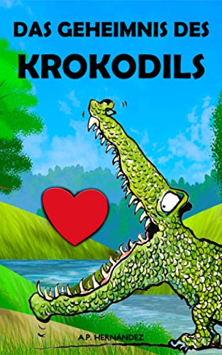 Das Geheimnis des Krokodils: Eine kleine Geschichte für grosses Selbstvertrauen