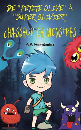 De "Petite Olive" à "Super Olivier", chasseur de monstres De "Petite Olive" à "Super Olivier", chasseur de monstres von Babelcube Inc.