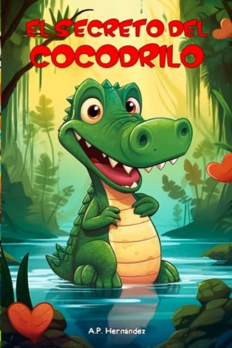 El secreto del cocodrilo: Un educativo cuento infantil para niños y niñas con el que potenciar la autoestima. El secreto del cocodrilo: Un educativo cuento infantil para niños y niñas con el que potenciar la autoestima. von Independently published