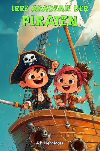 Irre Akademie der Piraten: Ereignisse und Abenteuer auf der Krebsinsel (8-10 Jahre) von Independently published