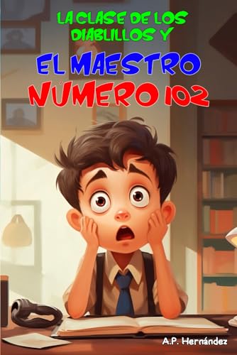 La clase de los diablillos y el maestro número 102: Novela Infantil / Juvenil - Libro de Suspense / Humor. Lectura de 8-9 a 11-12 años. Literatura Ficción La clase de los diablillos y el maestro número 102: Novela Infantil / Juvenil - Libro de Suspense / Humor. Lectura de 8-9 a 11-12 años. Literatura Ficción
