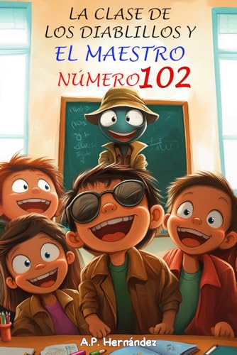 La clase de los diablillos y el maestro número 102: Novela Infantil / Juvenil - Libro de Suspense / Humor. Lectura de 8-9 a 11-12 años. Literatura Ficción La clase de los diablillos y el maestro número 102: Novela Infantil / Juvenil - Libro de Suspense / Humor. Lectura de 8-9 a 11-12 años. Literatura Ficción