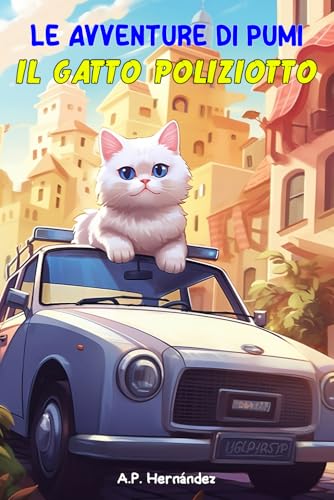 Le Avventure di Pumi, il Gatto Poliziotto: Libri per bambini. Lettura dai 6-7 ai 10-11 anni Le Avventure di Pumi, il Gatto Poliziotto: Libri per bambini. Lettura dai 6-7 ai 10-11 anni von Independently published