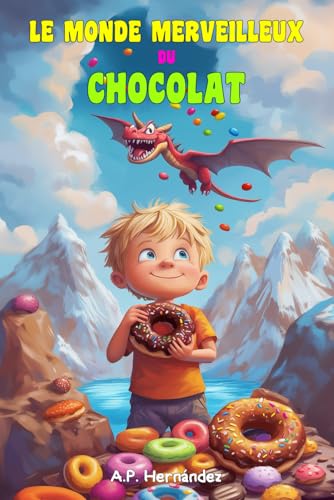 Le Monde Merveilleux du Chocolat: Livre de jeunesse (pour enfants) - Lecture de 8-9 à 11-12 ans. Bienvenus à Villasucre ! von Independently published