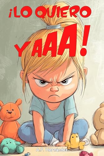 ¡Lo quiero YAAA!: Libro infantil para niños y niñas. A partir de 6 – 7 años ¡Lo quiero YAAA!: Libro infantil para niños y niñas. A partir de 6 – 7 años