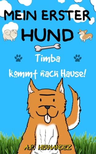 Mein erster Hund: Kinderbuch 6-7 Jahre. Timba kommt nach Hause!