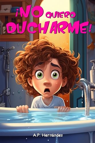 ¡No quiero ducharme!: Libro infantil 6 - 7 años ¡No quiero ducharme!: Libro infantil 6 - 7 años