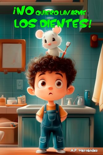 ¡No quiero lavarme los dientes!: Libro infantil 6 - 7 años. Martín conoce al Ratoncito Pérez ¡No quiero lavarme los dientes!: Libro infantil 6 - 7 años. Martín conoce al Ratoncito Pérez von Independently published
