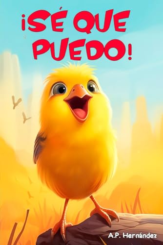 ¡Sé que puedo!: Un cuento infantil sobre la amistad y crecimiento personal ¡Sé que puedo!: Un cuento infantil sobre la amistad y crecimiento personal