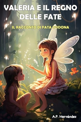Valeria e il regno delle fate. Il racconto di Fata Dodona: Un libro infantile di fantasia e magia Valeria e il regno delle fate. Il racconto di Fata Dodona: Un libro infantile di fantasia e magia von Independently published