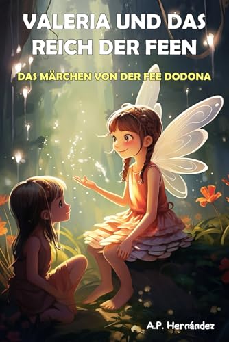 Valeria und das Reich der Feen. Das Märchen von der Fee Dodona: Kinderbuch (7 - 12 Jahre) von Independently published