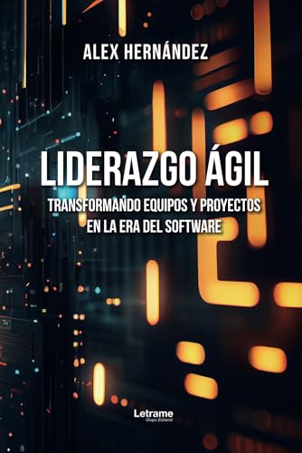 Liderazgo ágil: Transformando equipos y proyectos en la era del software (Desarrollo personal, Band 1) von Letrame