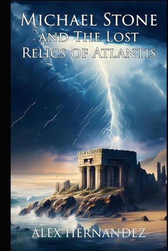 Michael Stone and The Lost Relics of Atlantis (Michael Stone Adventures, Band 3) von Independently published