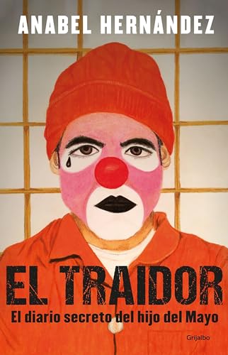 El traidor. El diario secreto del hijo del Mayo / The Traitor. The secret diary of Mayo's son: Un diario secreto del hijo del Mayo/ A Secret Diary of the Son of May von Grijalbo