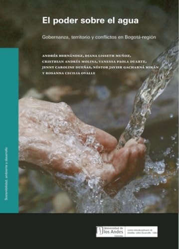 El poder sobre el agua: Gobernanza, territorio y conflictos en Bogotá-región von Universidad de los Andes