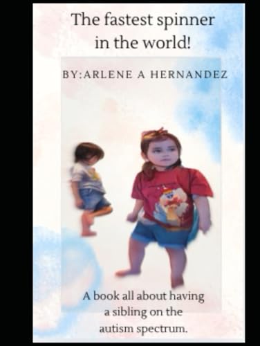The fastest spinner in the world.: A book all about having a sibling on the autism spectrum