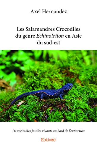 Les Salamandres Crocodiles du genre Echinotriton en Asie du sud-est: De véritables fossiles vivants au bord de l’extinction von Edilivre