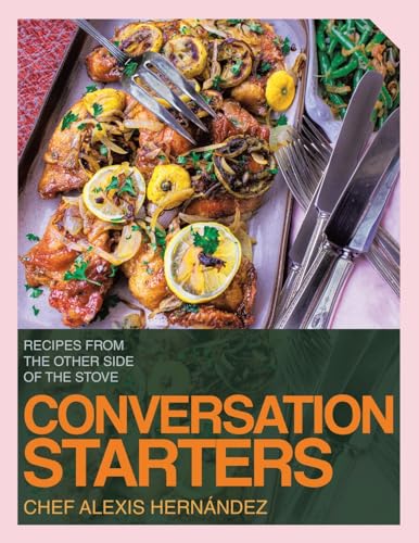 CONVERSATION STARTERS: RECIPES FROM THE OTHER SIDE OF THE STOVE von Archway Publishing