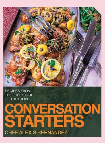 CONVERSATION STARTERS: RECIPES FROM THE OTHER SIDE OF THE STOVE von Archway Publishing